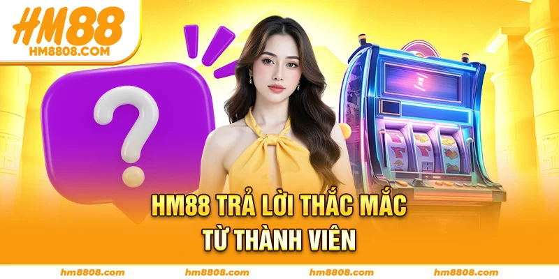HM88 trả lời thắc mắc từ thành viên HM88 trả lời thắc mắc từ thành viên