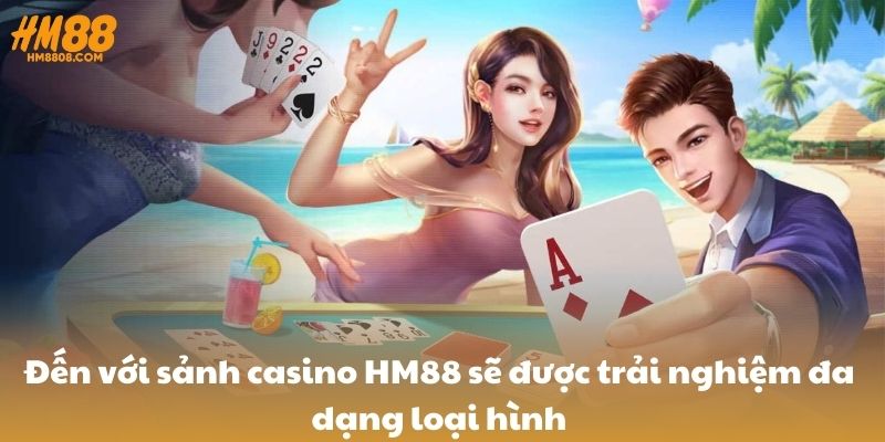 Đến với sảnh casino HM88 sẽ được trải nghiệm đa dạng loại hình Đến với sảnh casino HM88 sẽ được trải nghiệm đa dạng loại hình