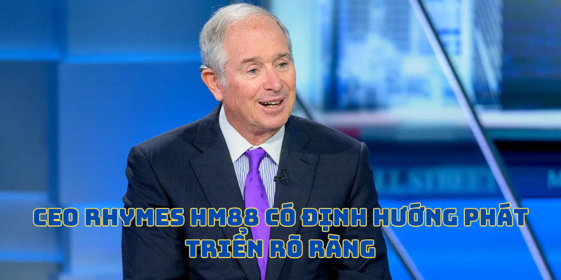 CEO Rhymes HM88 có định hướng rõ ràng CEO Rhymes HM88 có định hướng rõ ràng