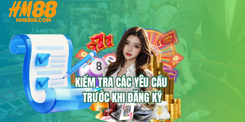 Kiểm tra các yêu cầu trước khi đăng ký HM88