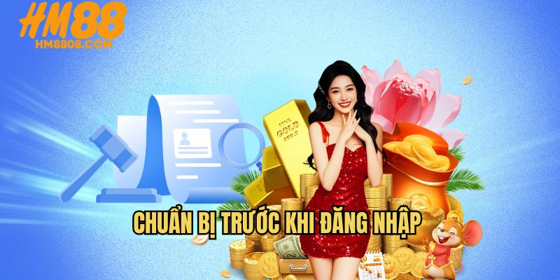 Các yêu cầu cần chuẩn bị trước khi đăng nhập HM88