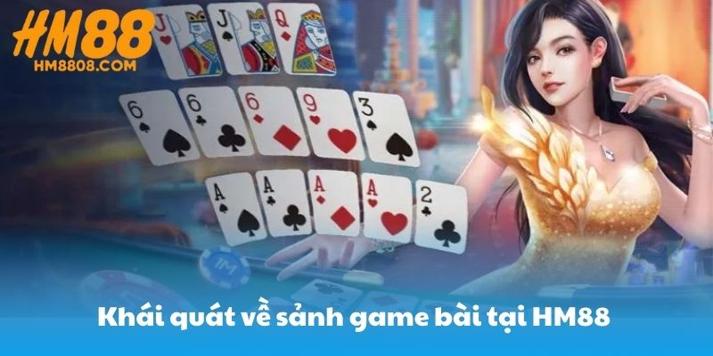 Khái quát về sảnh game bài tại HM88 Khái quát về sảnh game bài tại HM88