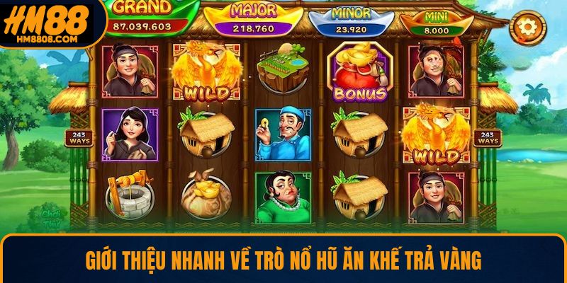 Giới thiệu nhanh về trò nổ hũ Ăn Khế Trả Vàng