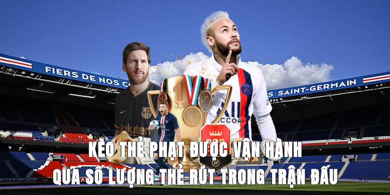 Kèo thẻ phạt được vận hành qua số lượng thẻ rút trong trận đấu