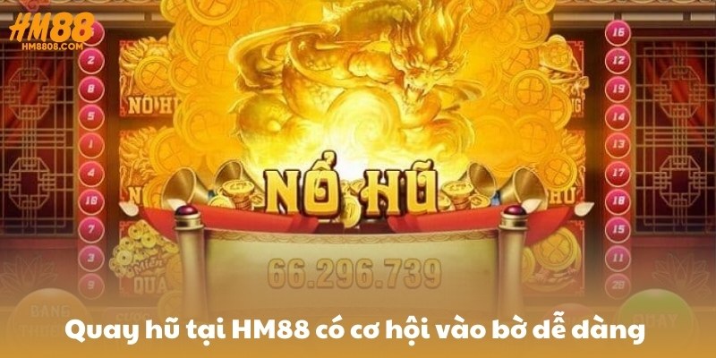 Quay hũ tại HM88 có cơ hội vào bờ dễ dàng