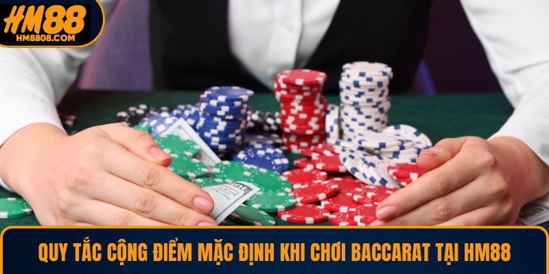 Quy tắc cộng điểm mặc định khi chơi Baccarat tại HM88