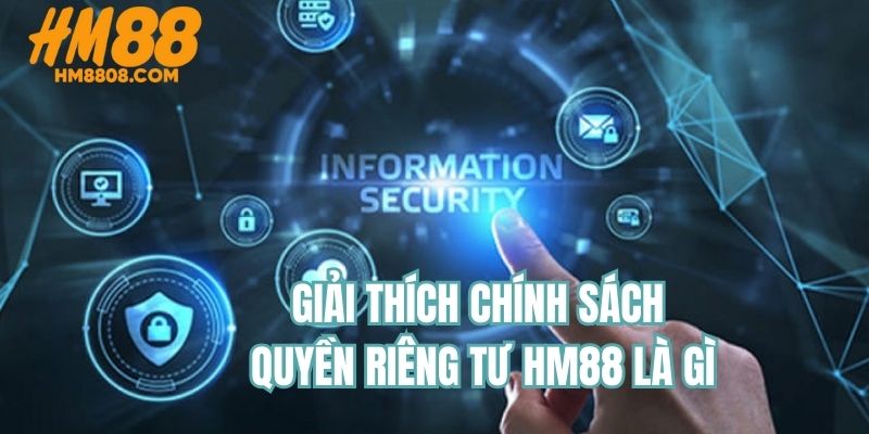 Giải thích chính sách quyền riêng tư HM88 là gì