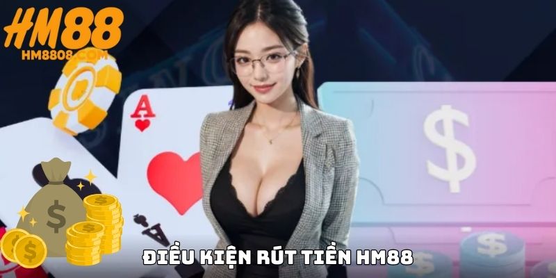 Điều kiện bắt buộc để rút tiền HM88 thành công Điều kiện bắt buộc để rút tiền HM88 thành công