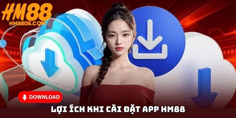 Những lợi ích khi thực hiện tải ứng dụng HM88 về máy