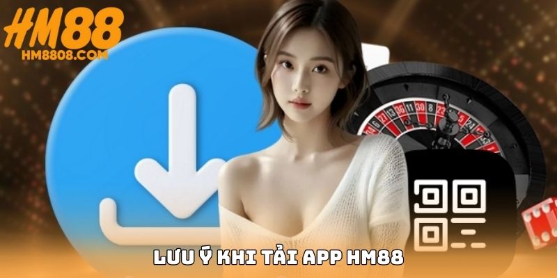 Lưu ý quan trọng khi người chơi thực hiện cài đặt ứng dụng HM88
