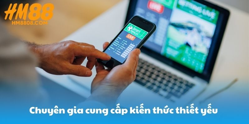 Chuyên gia cung cấp kiến thức thiết yếu cho mỗi trận đấu
