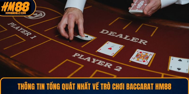 Thông tin tổng quát nhất về trò chơi Baccarat HM88