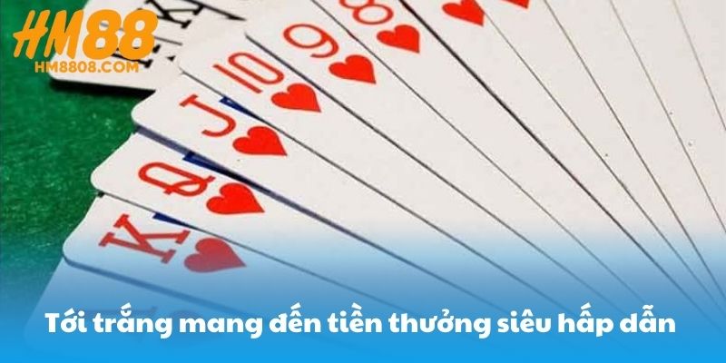 Tới trắng mang đến tiền thưởng siêu hấp dẫn